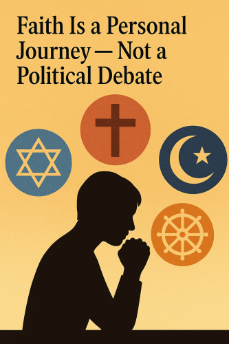 Faith is a personal journey — Not a political debate