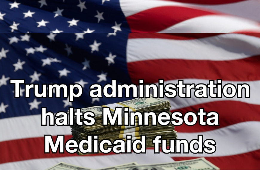 Trump administration halts Minnesota Medicaid funds citing widespread fraud